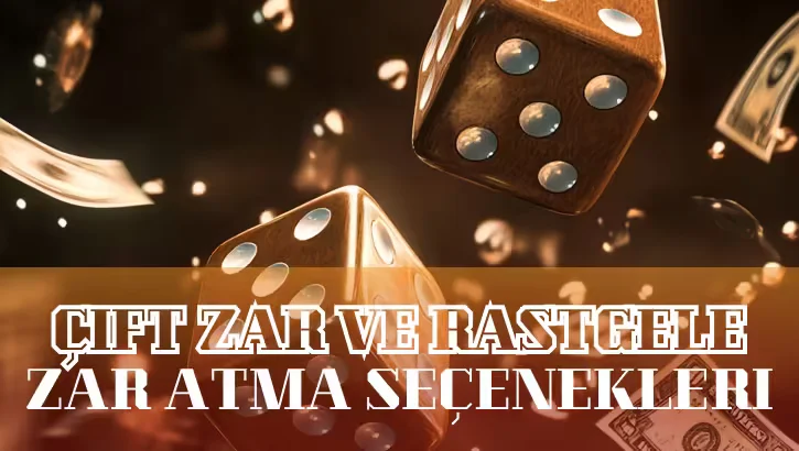 Çift Zar ve Rastgele Zar Atma Seçenekleri