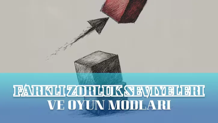 Farklı Zorluk Seviyeleri ve Oyun Modları