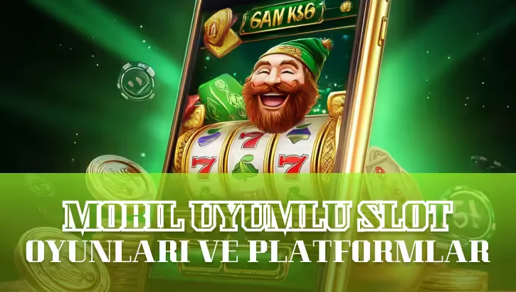 Mobil Uyumlu Slot Oyunları ve Platformlar