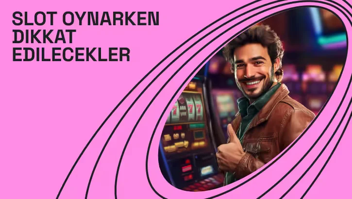 Slot Oynarken Dikkat Edilmesi Gerekenler