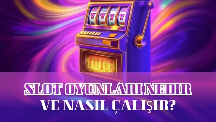 Slot Oyunları Nedir ve Nasıl Çalışır?