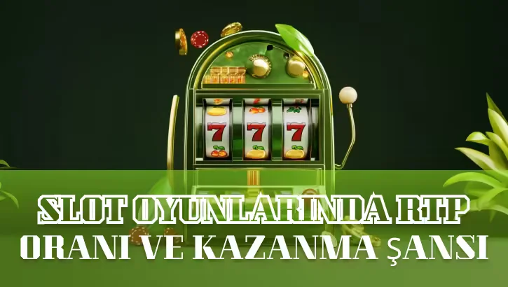 Slot Oyunlarında RTP Oranı ve Kazanma Şansı