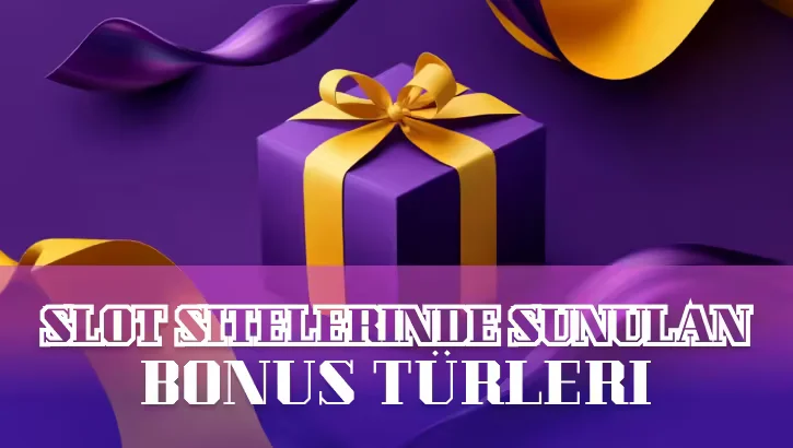 Slot Sitelerinde Sunulan Bonus Türleri